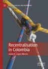 Julián D López-Murcia, Julián D. López-Murcia - Recentralisation in Colombia