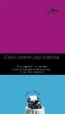 Silvia Adela Kohan - Cómo narrar una historia : de la imaginación a la escritura : todos los pasos para convertir una idea en una novela o un relato