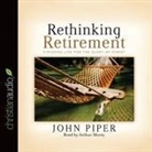 John Piper, Arthur Morey - Rethinking Retirement: Finishing Life for the Glory of Christ (Audio book)