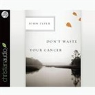 John Piper, Arthur Morey - Don't Waste Your Cancer (Audio book)