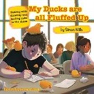 Simon Mills - My Ducks are all Fluffed Up