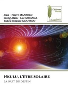 Jean - Pierre Manzolo, Eudes Exhaucé Moutsou, zzong Alain - Luc Mwanga - Nkulu, l'être solaire