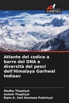 Bipin K. Sati Hemlata Pokhriyal, Ashish Thapliyal, Madhu Thapliyal - Atlante del codice a barre del DNA e diversit&agrave; dei pesci dell'Himalaya Garhwal Indiaav