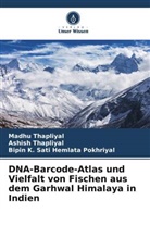 Hemlata Pokhriy, Bipin K. Sati Hemlata Pokhriyal, Ashish Thapliyal, Madhu Thapliyal - DNA-Barcode-Atlas und Vielfalt von Fischen aus dem Garhwal Himalaya in Indien