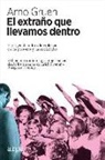 Arno Gruen - El extraño que llevamos dentro : el origen del odio y la violencia en las personas y las sociedades