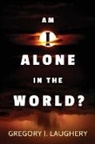 Gregory J. Laughery - Am I Alone in the World?