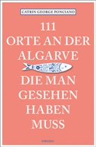 Catrin George Ponciano - 111 Orte an der Algarve, die man gesehen haben muss