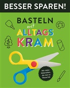 Elisabeth Holzapfel, Michael Drapa - Basteln mit Alltagskram - Besser Sparen!