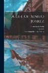 Ulick Ralph Burke - A Life of Benito Juarez: Constitutional President of Mexico