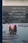 Anna Freud - The Psycho Analytical Treatment Of Children