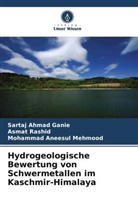 Sartaj Ahmad Ganie, Mohamma Mehmood, Mohammad Aneesul Mehmood, Asmat Rashid - Hydrogeologische Bewertung von Schwermetallen im Kaschmir-Himalaya