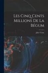 Jules Verne - Les Cinq Cents Millions De La Bégum