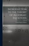 Leonard Eugene Dickson - Introduction to the Theory of Algebraic Equations
