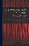 Anonymous - The Passion Play at Ober-Ammergau: With the Whole Drama Tr. Into English, and the Songs of the Chorus, in German and English