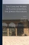 Samuel Burder, Flavius Josephus, William Whiston - The Genuine Works of Flavius Josephus, the Jewish Historian: Containing Twenty Books of the Jewish Antiquities, Seven Books of the Jewish War, and the
