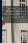 Cyrus Harry Brooks - The Practice of Autosuggestion by the Method of Emile Cou&eacute;