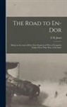 E. H. Jones - The Road to En-Dor: Being an Account of How Two Prisoners of War at Yozgad in Turkey Won Their Way to Freedom