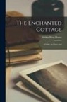 Arthur Wing Pinero - The Enchanted Cottage; a Fable, in Three Acts