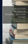 Harriet Beecher Stowe - Collected Works of Harriet Beecher Stowe