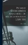 Dioscórides - Pedanii Dioscoridis Anazarbei De Medica Materia Libri Sex