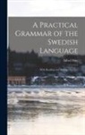 Alfred May - A Practical Grammar of the Swedish Language: With Reading and Writing Exercises