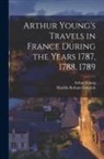 Matilda Betham-Edwards, Arthur Young - Arthur Young's Travels in France During the Years 1787, 1788, 1789