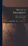 Amédée Jérôme Langlois, Pierre-Joseph Proudhon - What Is Property?: An Inquiry Into the Principle of Right and of Government