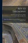 Helena Petrovna Blavatsky, Katherine Augusta Westcott Tingley - Key to Theosophy: Being a Clear Exposition in the Form of Question and Answer of the Ethics, Scienc