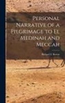 Richard F. Burton - Personal Narrative of a Pilgrimage to El Medinah and Meccah