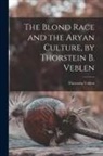 Thorstein Veblen - The Blond Race and the Aryan Culture, by Thorstein B. Veblen