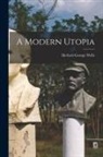 Herbert George Wells - A Modern Utopia