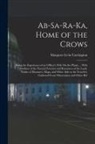 Margaret Irvin Carrington - Ab-Sa-Ra-Ka, Home of the Crows: Being the Experience of an Officer's Wife On the Plains ... With Outlines of the Natural Features and Resources of the