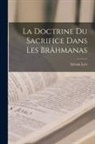 Sylvain Lévi - La Doctrine Du Sacrifice Dans Les Brâhmanas