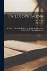 Hippolytus, Francis Legge - Philosophumena: Introduction. Book I. the Philosophers. Book Iv. the Diviners and Magicians. Book V. the Ophite Heresies