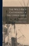 Albert Ernest Jenks - The Wild Rice Gatherers of the Upper Lakes: A Study in American Primitive Economics