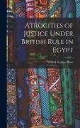 Wilfrid Scawen Blunt - Atrocities of Justice Under British Rule in Egypt