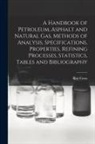 Roy Cross - A Handbook of Petroleum, Asphalt and Natural gas, Methods of Analysis, Specifications, Properties, Refining Processes, Statistics, Tables and Bibliogr