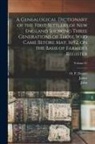 John Farmer, James Savage, Making of America Project - A Genealogical Dictionary of the First Settlers of New England Showing Three Generations of Those Who Came Before May, 1692, on the Basis of Farmer's