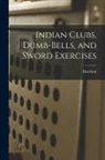 Harrison - Indian Clubs, Dumb-bells, and Sword Exercises