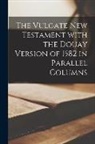 Anonymous - The Vulgate New Testament with the Douay Version of 1582 in Parallel Columns
