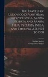 George Percy Badger, Hakluyt Society - The Travels of Ludovico Di Varthema in Egypt, Syria, Arabia Deserta and Arabia Felix, in Persia, India, and Ethiopia, A.D. 1503 to 1508