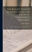 Roger Williams - The Bloudy Tenent of Persecution for Cause of Conscience Discussed; and Mr. Cotton's Letter Examined and Answered