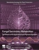 Kamel A Abd-Elsalam, Kamel A. Abd-Elsalam, Kamel A. (Research Professor at the Plant Pathology Research Institute Abd-Elsalam, Heba I. Mohamed, Kamel A. Abd-Elsalam, Heba Mohamed... - Fungal Secondary Metabolites