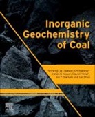 Shifeng Dai, Shifeng (State Key Laboratory of Coal Resources and Safe Mining Dai, Robert B. Finkelman, Robert B. (Geosciences Department Finkelman, Finkelman Robert B., David French... - Inorganic Geochemistry of Coal