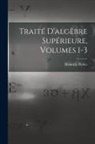 Heinrich Weber - Traité D'algèbre Supérieure, Volumes 1-3