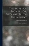 Christoph Von Schmid - The Basket of Flowers; Or, Piety and Truth Triumphant: A Tale for the Young