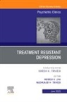 Manish K. Jha, Madhukar H. Trivedi, Manish K. Jha, Madhukar H. Trivedi - Treatment Resistant Depression, An Issue of Psychiatric Clinics of North America: Volume 46-2