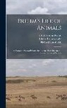 Alfred Edmund Brehm, Wilhelm Haacke, Eduard Pechuloesche - Brehm's Life of Animals: A Complete Natural History for Popular Home Instruction and for the use of Schools