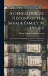 George Francis Savage-Armstrong - A Genealogical History of the Savage Family in Ulster; Being a Revision and Enlargement of Certain Chapters of "The Savages of the Ards,"