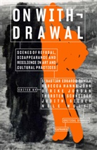 Dávila, Sebastián Eduardo Dávila, Sebastián Eduardo Dávila, Rebecca Hanna John, Ulrike Jordan, Thorsten Schneider... - On Withdrawal-Scenes of Refusal, Disappearance, and Resilience in Art and Cultural Practices